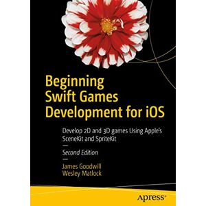 Goodwill, James Beginning Swift Games Development for iOS: Develop 2D and 3D games Using Apple's SceneKit and SpriteKit Goodwill, James Beginning Swift Games Development for iOS: Develop 2D and 3D games Using Apple's SceneKit and SpriteKit
