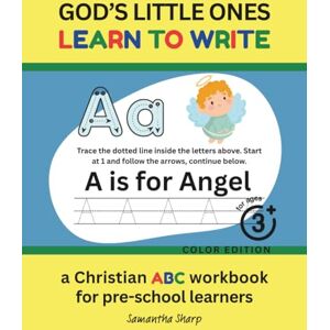Sharp GOD'S LITTLE ONES LEARN TO WRITE: a Christian ABC workbook for pre-school learners Sharp GOD'S LITTLE ONES LEARN TO WRITE: a Christian ABC workbook for pre-school learners