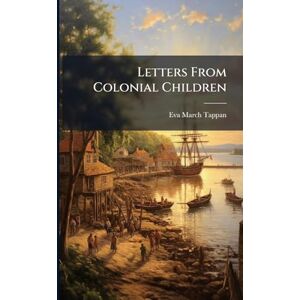 Tappan, Eva March 1854-1930 Letters From Colonial Children Tappan, Eva March 1854-1930 Letters From Colonial Children