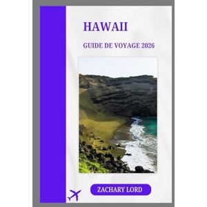 LORD, ZACHARY HAWAII GUIDE DE VOYAGE 2026: « Découvrez l'escapade hawaïenne par excellence : un guide complet des aventures insulaires, de la culture, des plages, ... pour planifier vos vacances de rêve » LORD, ZACHARY HAWAII GUIDE DE VOYAGE 2026: « Découvrez l'escapade hawaïenne par excellence : un guide complet des aventures insulaires, de la culture, des plages, ... pour planifier vos vacances de rêve »