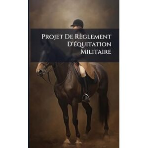 Anonymous Projet De Règlement D'Ã(c)quitation Militaire Anonymous Projet De Règlement D'Ã(c)quitation Militaire