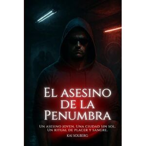 Solberg, Kai El asesino de la penumbra: Un thriller gaybear de deseo y muerte en la oscuridad Solberg, Kai El asesino de la penumbra: Un thriller gaybear de deseo y muerte en la oscuridad