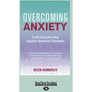 Kennerley, Helen Overcoming Anxiety: A Self-help Guide Using Cognitive Bahvioural Techniques: A Self-help Guide Using Cognitive Behavioral Techniques Kennerley, Helen Overcoming Anxiety: A Self-help Guide Using Cognitive Bahvioural Techniques: A Self-help Guide Using Cognitive Behavioral Techniques