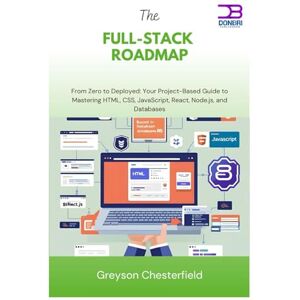 Chesterfield, Greyson The Full-Stack Roadmap: From Zero to Deployed Your Project-Based Guide to Mastering HTML, CSS, JavaScript, React, Node.js, and Databases Chesterfield, Greyson The Full-Stack Roadmap: From Zero to Deployed Your Project-Based Guide to Mastering HTML, CSS, JavaScript, React, Node.js, and Databases