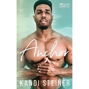 Steiner, Kandi Anchor: A New Adult College Romance: Volume 2 (Palm South University) Steiner, Kandi Anchor: A New Adult College Romance: Volume 2 (Palm South University)