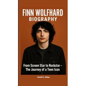 C. Abbas, Gerald FINN WOLFHARD BIOGRAPHY: From Screen Star to Rockstar – The Journey of a Teen Icon C. Abbas, Gerald FINN WOLFHARD BIOGRAPHY: From Screen Star to Rockstar – The Journey of a Teen Icon