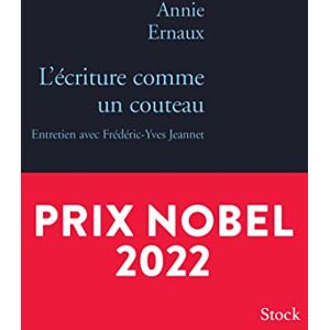 Ernaux, Annie L ECRITURE COMME UN COUTEAU: Entretien avec Pierre-Yves Jeannet Ernaux, Annie L ECRITURE COMME UN COUTEAU: Entretien avec Pierre-Yves Jeannet