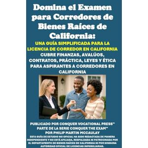 McCaulay, Philip Martin Domina el Examen para Corredores de Bienes Raíces de California: Una Guía Simplificada para la Licencia de Corredor en California: Cubre Finanzas, ... a Corredores en California (Real Estate) McCaulay, Philip Martin Domina el Examen para Corredores de Bienes Raíces de California: Una Guía Simplificada para la Licencia de Corredor en California: Cubre Finanzas, ... a Corredores en California (Real Estate)