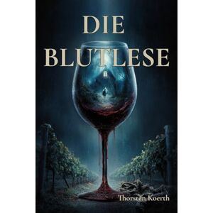 Koerth, Thorsten Die Blutlese: Horrorroman aus dem Weinberg – Wenn der Wein sich erinnert Koerth, Thorsten Die Blutlese: Horrorroman aus dem Weinberg – Wenn der Wein sich erinnert