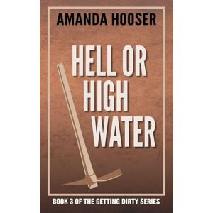 Hooser, Amanda Hell or High Water: 3 (Getting Dirty) Hooser, Amanda Hell or High Water: 3 (Getting Dirty)