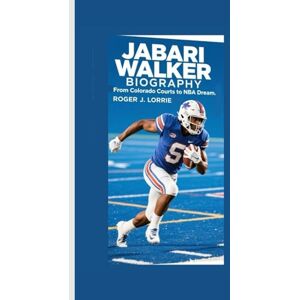 J. LORRIE, ROGER JABARI WALKER BIOGRAPHY: From Colorado Courts to NBA Dreams J. LORRIE, ROGER JABARI WALKER BIOGRAPHY: From Colorado Courts to NBA Dreams