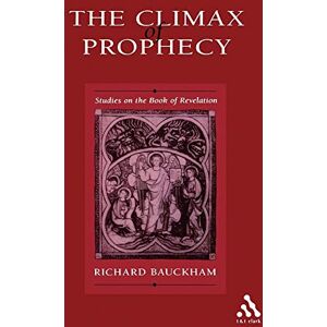 Bauckham, Richard The Climax of Prophecy: Studies on the Book of Revelation Bauckham, Richard The Climax of Prophecy: Studies on the Book of Revelation