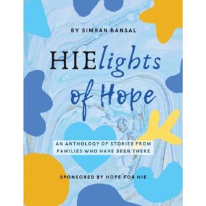 Bansal, Simran HIElights of Hope: An Anthology of Stories From Families Who Have Been There Bansal, Simran HIElights of Hope: An Anthology of Stories From Families Who Have Been There