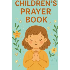 Florentine, Asmide My Little Prayer Book: A Collection of Simple Prayers for Children Florentine, Asmide My Little Prayer Book: A Collection of Simple Prayers for Children