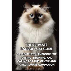 Books, Inkspire The Ultimate Ragdoll Cat Guide: The Complete Handbook for Raising, Training, and Caring for This Gentle and Affectionate Companion Books, Inkspire The Ultimate Ragdoll Cat Guide: The Complete Handbook for Raising, Training, and Caring for This Gentle and Affectionate Companion