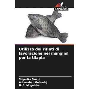 Swain, Sagarika Utilizzo dei rifiuti di lavorazione nei mangimi per la tilapia Swain, Sagarika Utilizzo dei rifiuti di lavorazione nei mangimi per la tilapia