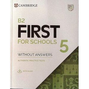 Cambridge University Press B2 First for Schools 5 Student's Book without Answers with Audio: Authentic Practice Tests (FCE Practice Tests) Cambridge University Press B2 First for Schools 5 Student's Book without Answers with Audio: Authentic Practice Tests (FCE Practice Tests)