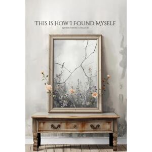 McLeod, Summer Ariel This is How I Found Myself: Letters for Me: 1 (Letters That Speak) McLeod, Summer Ariel This is How I Found Myself: Letters for Me: 1 (Letters That Speak)