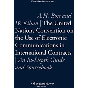 Kluwer Law International The United Nations Convention on the Use of Electronic Communications in International Contracts: An In-Depth Guide and Sourcebook Kluwer Law International The United Nations Convention on the Use of Electronic Communications in International Contracts: An In-Depth Guide and Sourcebook