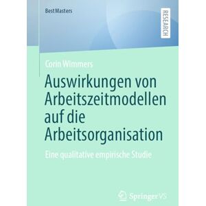 Wimmers, Corin Auswirkungen von Arbeitszeitmodellen auf die Arbeitsorganisation: Eine qualitative empirische Studie (BestMasters) Wimmers, Corin Auswirkungen von Arbeitszeitmodellen auf die Arbeitsorganisation: Eine qualitative empirische Studie (BestMasters)