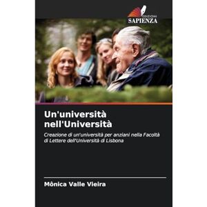 Valle Vieira, Mônica Un'università nell'Università: Creazione di un'università per anziani nella Facoltà di Lettere dell'Università di Lisbona Valle Vieira, Mônica Un'università nell'Università: Creazione di un'università per anziani nella Facoltà di Lettere dell'Università di Lisbona
