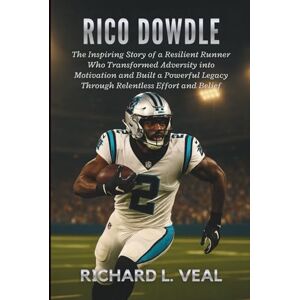 L. Veal, Richard Rico Dowdle: The Inspiring Story of a Resilient Runner Who Transformed Adversity into Motivation and Built a Powerful Legacy Through Relentless Effort and Belief L. Veal, Richard Rico Dowdle: The Inspiring Story of a Resilient Runner Who Transformed Adversity into Motivation and Built a Powerful Legacy Through Relentless Effort and Belief