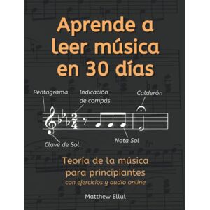 Ellul, Matthew Aprende a Leer Música en 30 Días: Teoría de la música para principiantes con ejercicios y audio online Ellul, Matthew Aprende a Leer Música en 30 Días: Teoría de la música para principiantes con ejercicios y audio online