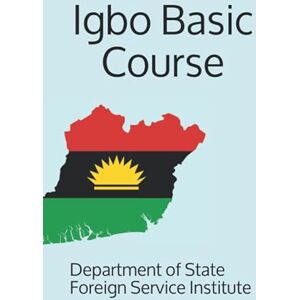 Foreign Service Institute, Department of State Igbo Basic Course (Language) Foreign Service Institute, Department of State Igbo Basic Course (Language)
