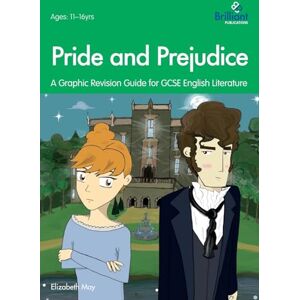 May, Elizabeth Pride and Prejudice: A Graphic Revision Guide for GCSE English Literature May, Elizabeth Pride and Prejudice: A Graphic Revision Guide for GCSE English Literature