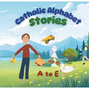 Foster, Jude P. Catholic Alphabet Stories A to E Foster, Jude P. Catholic Alphabet Stories A to E