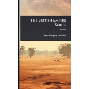 Ditchfield, Peter Hampson The British Empire Series Ditchfield, Peter Hampson The British Empire Series