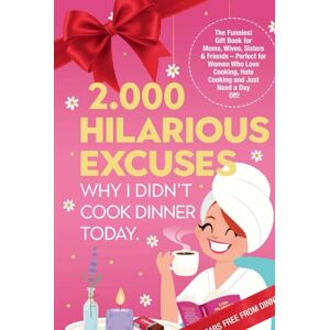 Press, HelenWays 2.000 Hilarious Excuses Why I Didn’t Cook Dinner Today: The Funniest Gift Book for Moms, Wives, Sisters & Friends – Perfect for Women Who Love Cooking, Hate Cooking and Just Need a Day Off Press, HelenWays 2.000 Hilarious Excuses Why I Didn’t Cook Dinner Today: The Funniest Gift Book for Moms, Wives, Sisters & Friends – Perfect for Women Who Love Cooking, Hate Cooking and Just Need a Day Off