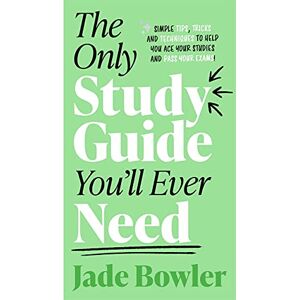 Bowler, Jade The Only Study Guide You'll Ever Need: Simple tips, tricks and techniques to help you ace your studies and pass your exams! Bowler, Jade The Only Study Guide You'll Ever Need: Simple tips, tricks and techniques to help you ace your studies and pass your exams!