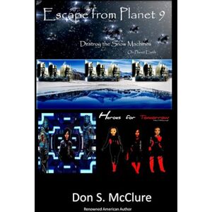 McClure, Don S. Escape from Planet 9 Destroy the Snow Machines on Planet Earth McClure, Don S. Escape from Planet 9 Destroy the Snow Machines on Planet Earth