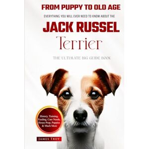 Troy, James The Ultimate Jack Russel Terrier Big Guide: Everything You Will Ever Need To Know About The Jack Russel Terrier Book Troy, James The Ultimate Jack Russel Terrier Big Guide: Everything You Will Ever Need To Know About The Jack Russel Terrier Book