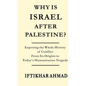 Ahmad, Iftikhar Why is Israel after Palestine? Ahmad, Iftikhar Why is Israel after Palestine?