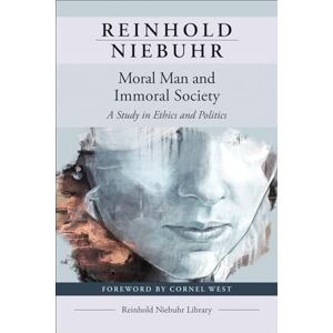 Niebuhr, Reinhold Moral Man and Immoral Society: A Study in Ethics and Politics Niebuhr, Reinhold Moral Man and Immoral Society: A Study in Ethics and Politics