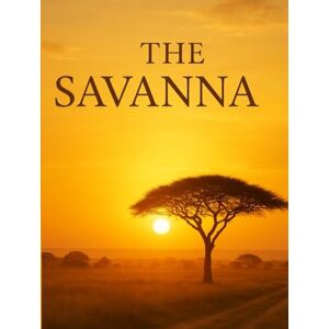 edition, bela The Savanna: A Coffee Table Book: A Visual Journey Through the Heart of African Wilderness edition, bela The Savanna: A Coffee Table Book: A Visual Journey Through the Heart of African Wilderness
