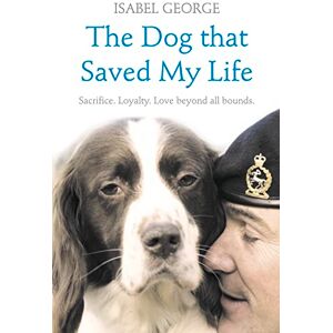 George, Isabel THE DOG THAT SAVED MY LIFE: Incredible true stories of canine loyalty beyond all bounds (Heroes) George, Isabel THE DOG THAT SAVED MY LIFE: Incredible true stories of canine loyalty beyond all bounds (Heroes)