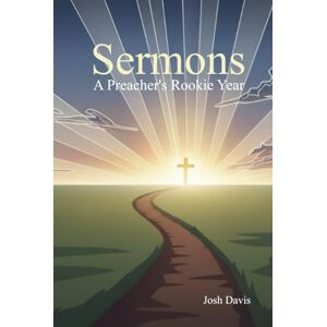 Davis, Josh Sermons: A Preacher's Rookie Year Davis, Josh Sermons: A Preacher's Rookie Year