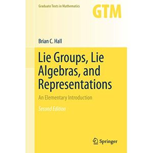 Hall, Brian Lie Groups, Lie Algebras, and Representations: An Elementary Introduction: 222 (Graduate Texts in Mathematics, 222) Hall, Brian Lie Groups, Lie Algebras, and Representations: An Elementary Introduction: 222 (Graduate Texts in Mathematics, 222)
