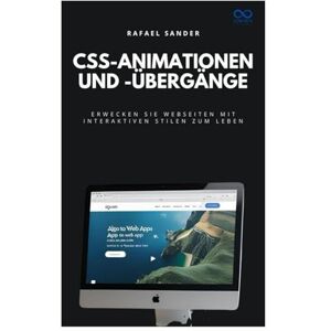SANDER, RAFAEL CSS-Animationen und -Übergänge: Erwecken Sie Webseiten mit interaktiven Stilen zum Leben SANDER, RAFAEL CSS-Animationen und -Übergänge: Erwecken Sie Webseiten mit interaktiven Stilen zum Leben