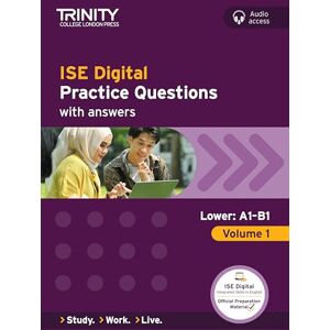 Trinity College London Press ISE Digital Practice Questions, Lower: A1-B1, Volume 1 Trinity College London Press ISE Digital Practice Questions, Lower: A1-B1, Volume 1