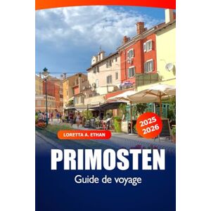 Ethan, Loretta A. Primosten Guide de voyage 2025-2026: Découvrez la côte adriatique de la Croatie, les plages, les joyaux cachés, la culture locale et les principales attractions Ethan, Loretta A. Primosten Guide de voyage 2025-2026: Découvrez la côte adriatique de la Croatie, les plages, les joyaux cachés, la culture locale et les principales attractions