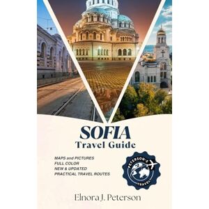 Peterson, Elnora J. Sofia Travel Guide 2026(Full colour): The Essential Companion to Bulgaria’s Capital City Peterson, Elnora J. Sofia Travel Guide 2026(Full colour): The Essential Companion to Bulgaria’s Capital City