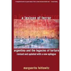 Feitlowitz, Marguerite A Lexicon of Terror: Argentina and the Legacies of Torture, Revised and Updated with a New Epilogue Feitlowitz, Marguerite A Lexicon of Terror: Argentina and the Legacies of Torture, Revised and Updated with a New Epilogue