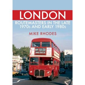 Rhodes, Mike London Routemasters in the Late 1970s and Early 1980s Rhodes, Mike London Routemasters in the Late 1970s and Early 1980s