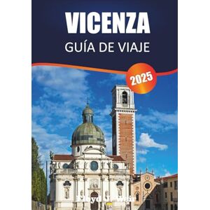 J.Weir, FLoyd VICENZA GUÍA DE VIAJE 2025: Descubriendo el arte, la gastronomía, los mercados históricos, las villas, los paisajes y las experiencias locales en el corazón del Véneto J.Weir, FLoyd VICENZA GUÍA DE VIAJE 2025: Descubriendo el arte, la gastronomía, los mercados históricos, las villas, los paisajes y las experiencias locales en el corazón del Véneto