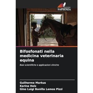 Markus, Guilherme Bifosfonati nella medicina veterinaria equina: Basi scientifiche e applicazioni cliniche Markus, Guilherme Bifosfonati nella medicina veterinaria equina: Basi scientifiche e applicazioni cliniche