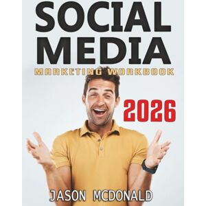 McDonald, Jason Social Media Marketing Workbook: How to Use Social Media for Business McDonald, Jason Social Media Marketing Workbook: How to Use Social Media for Business